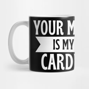 your mom is my cardio Mug